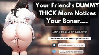 Your Friend’s DUMMY THICC Mom Can't Keep Her Eyes Off You….